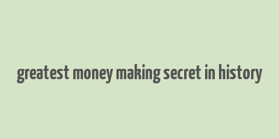 greatest money making secret in history