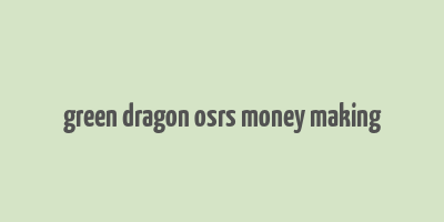 green dragon osrs money making