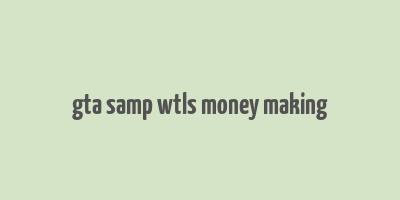 gta samp wtls money making