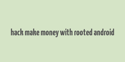 hack make money with rooted android