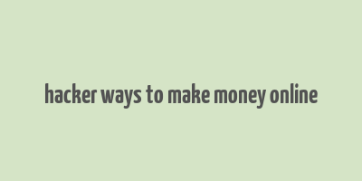 hacker ways to make money online