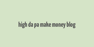 high da pa make money blog