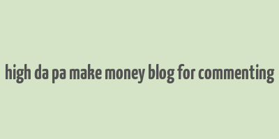 high da pa make money blog for commenting