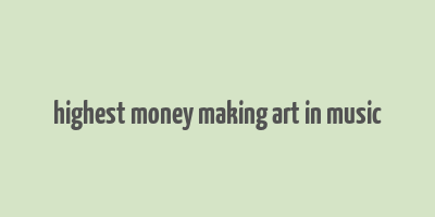 highest money making art in music