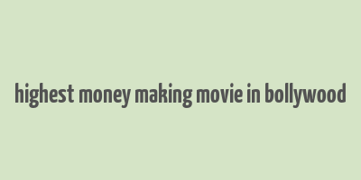 highest money making movie in bollywood