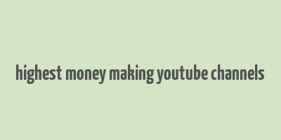 highest money making youtube channels