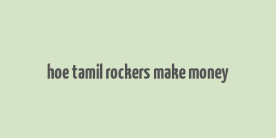 hoe tamil rockers make money