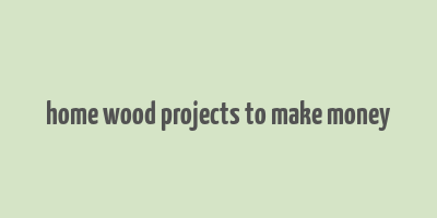 home wood projects to make money