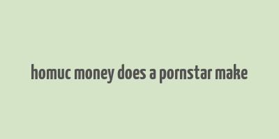 homuc money does a pornstar make