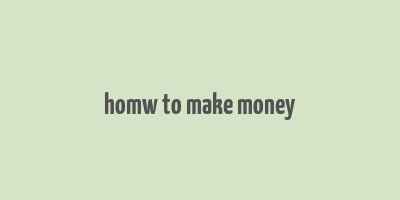 homw to make money