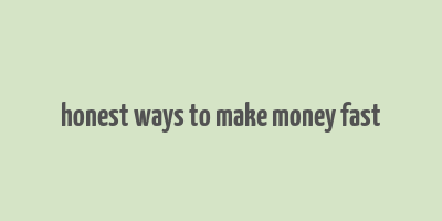 honest ways to make money fast