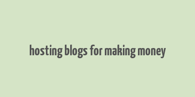 hosting blogs for making money