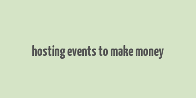 hosting events to make money