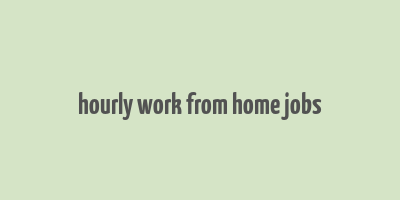 hourly work from home jobs