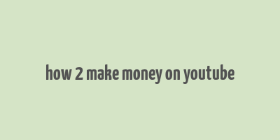 how 2 make money on youtube