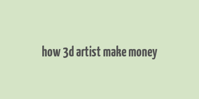 how 3d artist make money