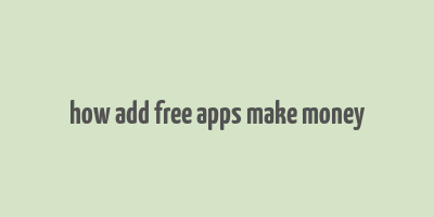 how add free apps make money