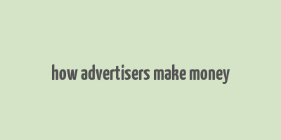 how advertisers make money