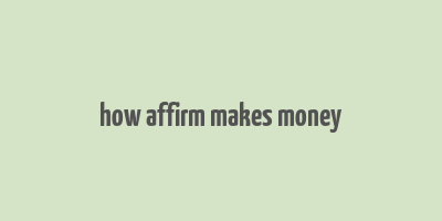 how affirm makes money