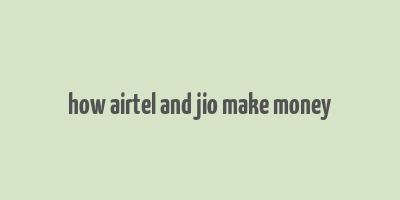 how airtel and jio make money