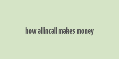 how allincall makes money