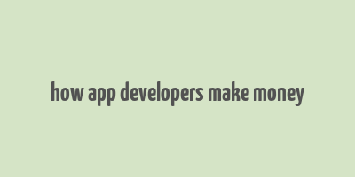 how app developers make money