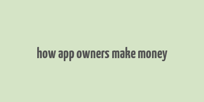 how app owners make money