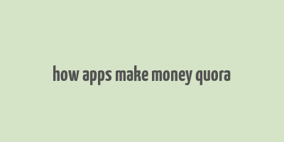 how apps make money quora