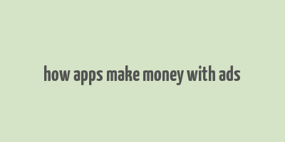 how apps make money with ads