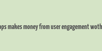 how apps makes money from user engagement wothou ads