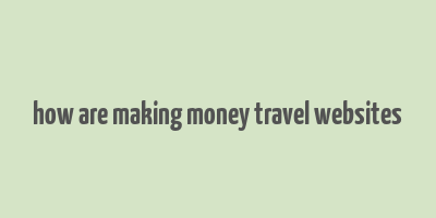 how are making money travel websites