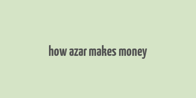 how azar makes money