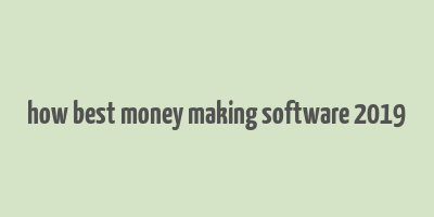 how best money making software 2019