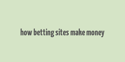 how betting sites make money