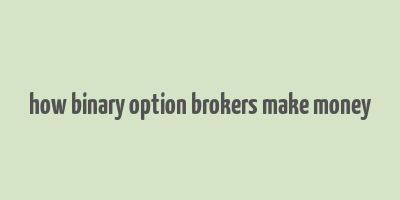 how binary option brokers make money