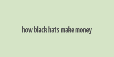 how black hats make money