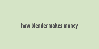 how blender makes money