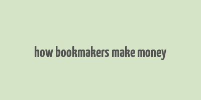 how bookmakers make money