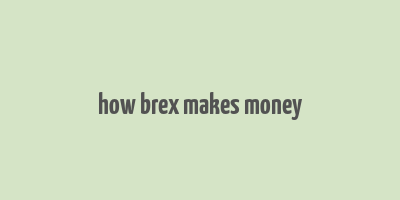 how brex makes money