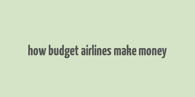 how budget airlines make money