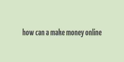 how can a make money online