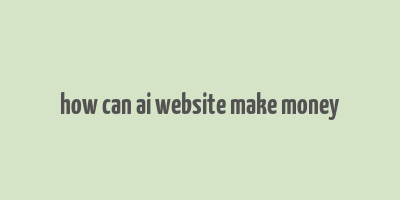 how can ai website make money