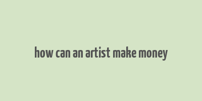 how can an artist make money