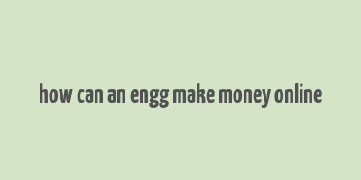 how can an engg make money online