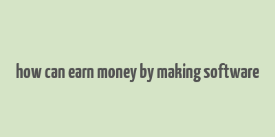 how can earn money by making software