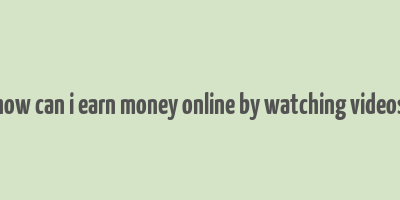 how can i earn money online by watching videos