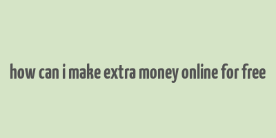 how can i make extra money online for free