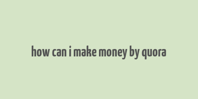 how can i make money by quora