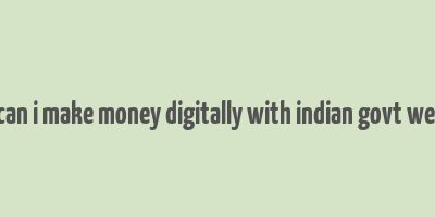 how can i make money digitally with indian govt website