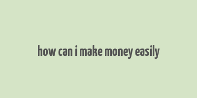 how can i make money easily